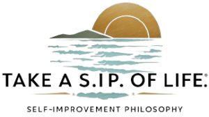 TAKE A S.I.P. OF LIFE